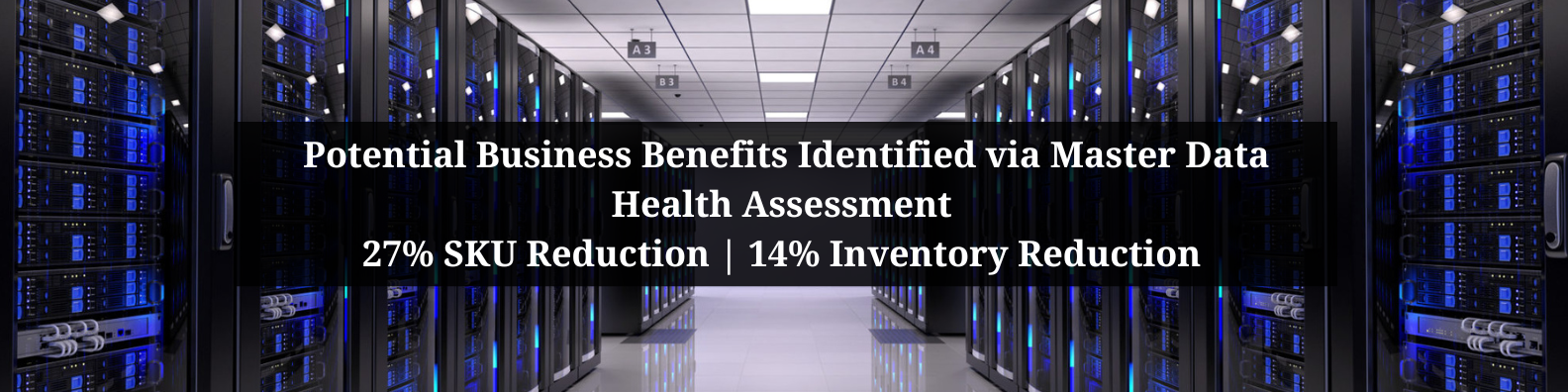 Case Study 3 : Potential Business Benefits Identified via Master Data Health Assessment